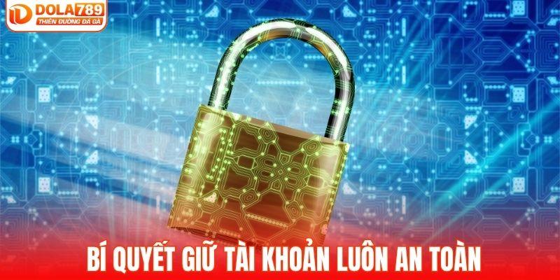 Bí quyết giữ tài khoản DOLA789 an toàn