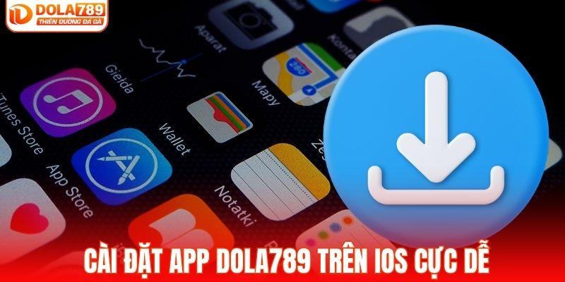 Cài đặt app DOLA789 trên iOS dễ dàng