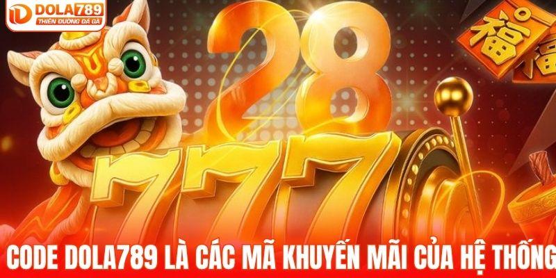 Code DOLA789 là các mã khuyến mãi của hệ thống