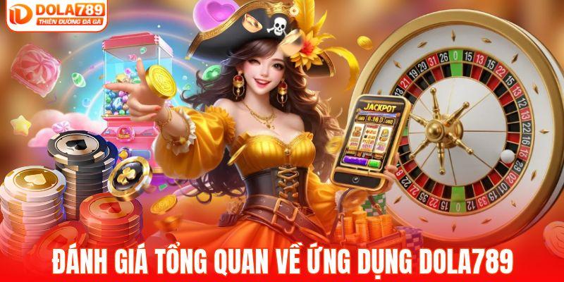 Đánh giá tổng quan về ứng dụng DOLA789