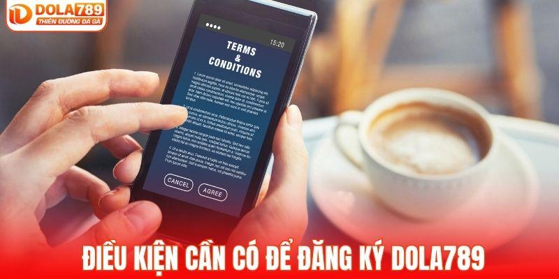 Điều kiện cần đáp ứng khi đăng ký DOLA789