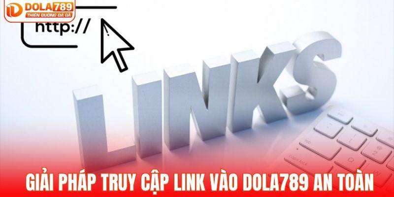 Những giải pháp truy cập link vào DOLA789 an toàn