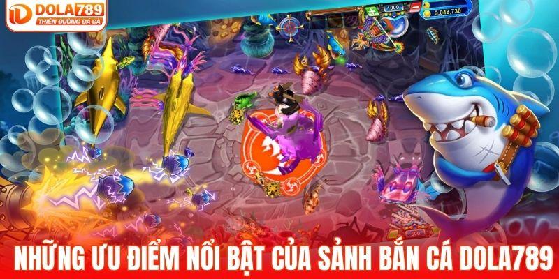 Những ưu điểm nổi bật của sảnh bắn cá DOLA789